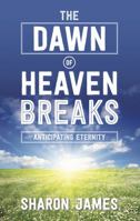 The Dawn of Heaven Breaks: Anticipating Eternity 0852346417 Book Cover