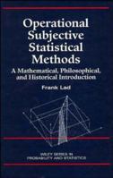 Operational Subjective Statistical Methods: A Mathematical, Philosophical, and Historical Introduction (Wiley Series in Probability and Statistics) 0471143294 Book Cover