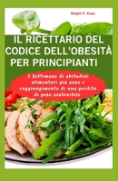 IL RICETTARIO DEL CODICE DELL'OBESITÀ PER PRINCIPIANTI: 3 settimane di abitudini alimentari più sane e raggiungimento di una perdita di peso sostenibile (Italian Edition) B0CPTKDFTT Book Cover