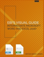 Ebi's Visual Guide: Intermediate Microsoft Word and Excel 2016+ 173202412X Book Cover