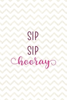 Sip Sip Hooray: Party Notebook Journal Composition Blank Lined Diary Notepad 120 Pages Paperback White 1690887753 Book Cover