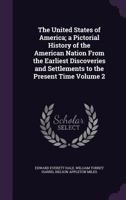 The United States of America; A Pictorial History of the American Nation from the Earliest Discoveries and Settlements to the Present Time Volume 2 1356224334 Book Cover