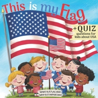 This is My Flag: What is a Flag and Why is It Important. Celebrate Flag Day, Memorial Day and Independence Day 4th of July. Activity Learning Book for Kids with Simple Quiz B095M8GBQ2 Book Cover