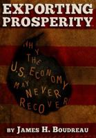 Exporting Prosperity: Why the U.S. Economy may never recover 0989897303 Book Cover