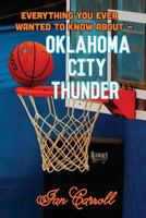 Everything You Ever Wanted to Know About Oklahoma City Thunder 1979140596 Book Cover