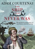 The Ship that Never Was: The Greatest Escape Story of Australian Colonial History 0733338577 Book Cover