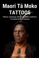 Maori Tā Moko Tattoos: History, meanings and facial tattoo traditions of Aotearoa New Zealand B0G64TG857 Book Cover