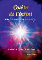 Quête de l'infini par les sons et la Lumière, Tome 4: La Trahison (French Edition) 2322497665 Book Cover