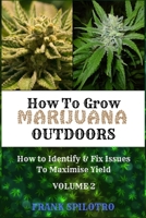 How to Grow Marijuana Outdoors: How to Identify & Fix Issues To Maximise Yield 1839380608 Book Cover