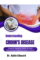 Understanding Crohn's Disease: Support digestive health through inflammation-reducing dietary choices B0H67WFHX9 Book Cover