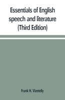 Essentials of English speech and literature; an outline of the origin and growth of the language, with chapters on the influence of the Bible, the ... study of the English tongue (Third Edition) 9353709512 Book Cover