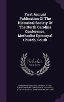 First Annual Publication of the Historical Society of the North Carolina Conference, Methodist Episcopal Church, South 1178656845 Book Cover