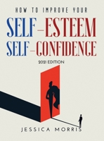 How to improve your self-esteem and selfconfidence: 2021 Edition null Book Cover