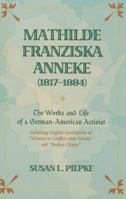 Mathilde Franziska Anneke, 1817-1884: The Works And Life of a German-american Activist Including English Translations of Woman in Conflict With Society And Broken Chains 0820479136 Book Cover