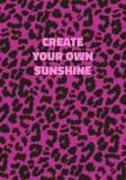 Create Your Own Sunshine: Pink Leopard Print Notebook With Inspirational and Motivational Quote (Animal Fur Pattern). College Ruled (Lined) Journal. Wild Cat Theme with Cheetah Skin Design 1673853684 Book Cover