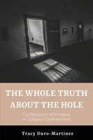 The Whole Truth About The Hole: Confession of Inmates in Solitary Confinement B0D9B9BXJ9 Book Cover
