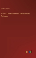 A Lucta Civil Brazileira e o Sebastianismo Portuguez 1146619472 Book Cover