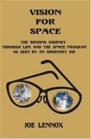 Vision For Space: The Winding Journey Through Life and The Space Program As Seen By An Ordinary Joe 0595321135 Book Cover