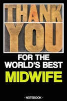 THANK YOU FOR THE WORLD'S BEST MIDWIFE: Notebook | hospital | thanks | gift | lined | 6 x 9 inch 169627110X Book Cover