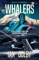 Whalers: A Tale of Boats, Girls and International Intrigue 0648717933 Book Cover