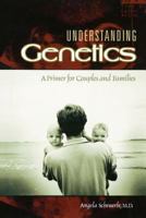 Understanding Genetics: A Primer for Couples and Families 0313361819 Book Cover