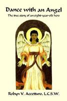 Dance with an Angel: The True Story of an Eight-Year-Old Hero 1410783987 Book Cover