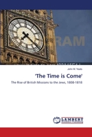 'The Time is Come': The Rise of British Missions to the Jews, 1808-1818 3838314182 Book Cover