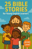 25 Bible Stories for Young English Learners (A1/A2 Level) B0F6DBMY3C Book Cover