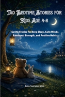 Tao Bedtime Stories for Kids Age 4-8: Gentle Stories for Deep Sleep, Calm Minds, Emotional Strength, and Positive Habits B0H178KPBG Book Cover