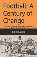 Football: A Century of Change: From John Cameron’s 1908 Guide to the Modern Game’s Global Revolution B0DYYXNS5Y Book Cover