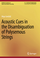 Acoustic Cues in the Disambiguation of Polysemous Strings (Synthesis Lectures on Speech and Audio Processing) 3031466829 Book Cover