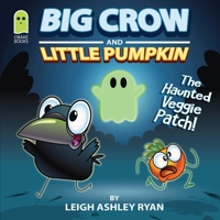 Big Crow and Little Pumpkin: The Haunted Veggie Patch 0645761419 Book Cover