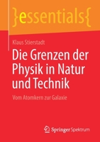 Die Grenzen der Physik in Natur und Technik: Vom Atomkern zur Galaxie (essentials) 3658348011 Book Cover