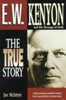 E.W. Kenyon - The True Story 0884194515 Book Cover