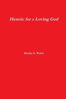 Heretic for a Loving God 1105972410 Book Cover