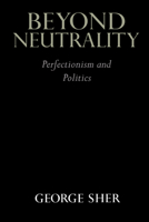Beyond Neutrality: Perfectionism and Politics 0521578248 Book Cover