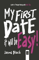 My First Date, It Will be Easy!: Guide to Teenage Dating with Quick Tips 999879840X Book Cover