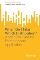 When Do I Take Which Distribution?: A Statistical Basis for Entrepreneurial Applications 3031073290 Book Cover