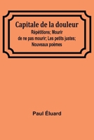 Capitale de la douleur; Répétitions; Mourir de ne pas mourir; Les petits justes; Nouveaux poèmes (French Edition) 9357971289 Book Cover