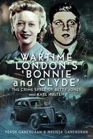 Wartime London's 'Bonnie and Clyde': The Crime Spree of Betty Jones and Karl Hulten 1036129616 Book Cover