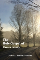 The Holy Gospel of Uncertainty 1387280430 Book Cover