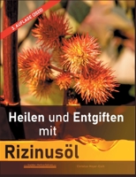 Heilen und Entgiften mit Rizinusöl (3. Auflage 2020): 40 Erfahrungsberichte zur ganzheitlichen Heilung von schweren Allergien, Kurzsichtigkeit, ... Crohn, Akne, Ekzeme u.v.m. (German Edition) 3751920307 Book Cover