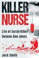 Killer Nurse: Life of Serial Killer Genene Ann Jones 1974094006 Book Cover