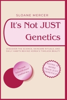 It's Not Just Genetics: Discover the Science, Skincare Rituals, and Daily Habits Behind Korea's Timeless Beauty B0H7R9DLC2 Book Cover