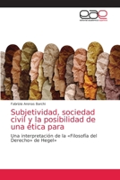 Subjetividad, sociedad civil y la posibilidad de una ética para: Una interpretación de la «Filosofía del Derecho» de Hegel» 6203871958 Book Cover