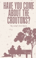 Have You Come About The Croutons? 9357744045 Book Cover