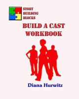 Story Building Blocks: Build A Cast Workbook 1490529373 Book Cover