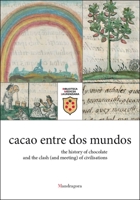Cacao Entre DOS Mundos: The History of Chocolate and the Clash (and Meeting) of Civilisations 8874616848 Book Cover
