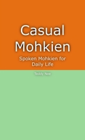 Casual Mohkien: Spoken Mohkien for Daily Life 1678038075 Book Cover