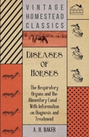 Diseases of Horses - The Respiratory Organs and the Alimentary Canal - With Information on Diagnosis and Treatment 1446535622 Book Cover